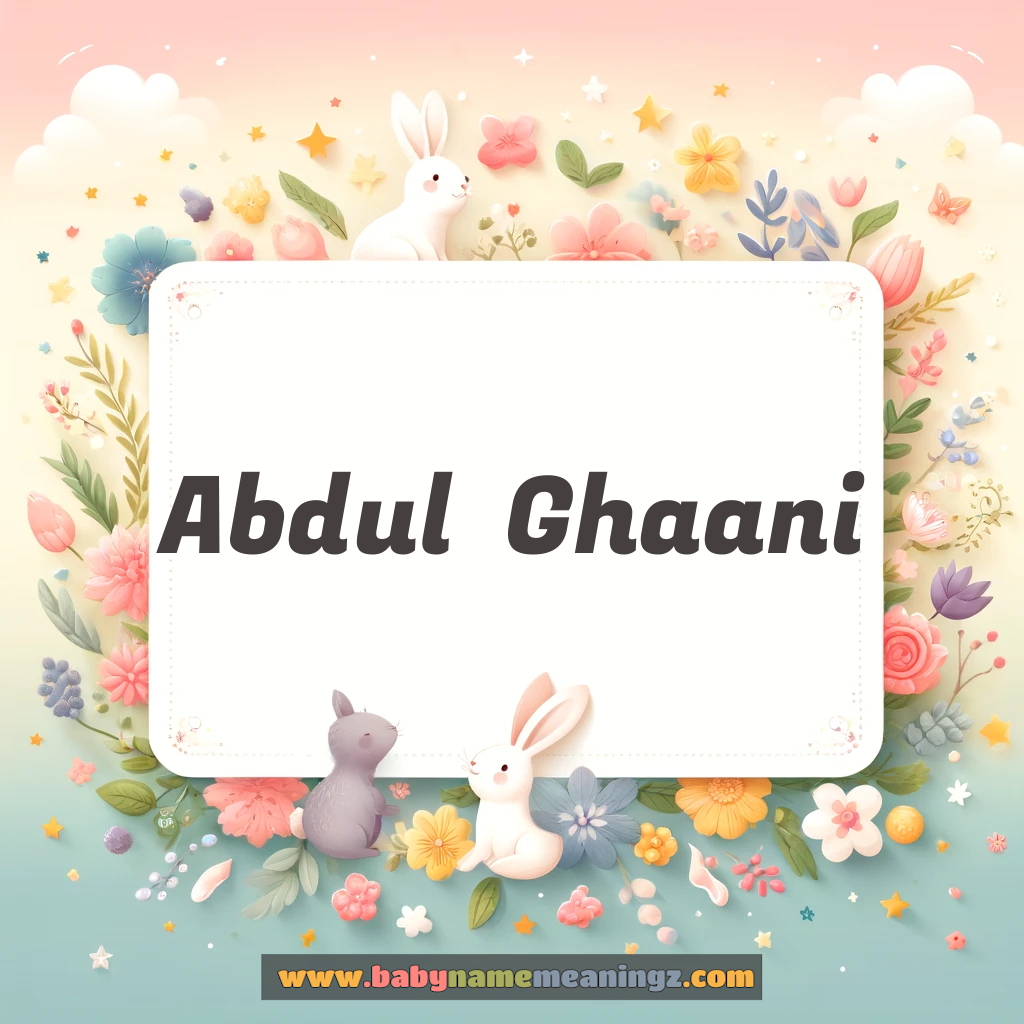 Abdul  Ghaani Name Meaning  (عبدالغنی Boy) Complete Guide